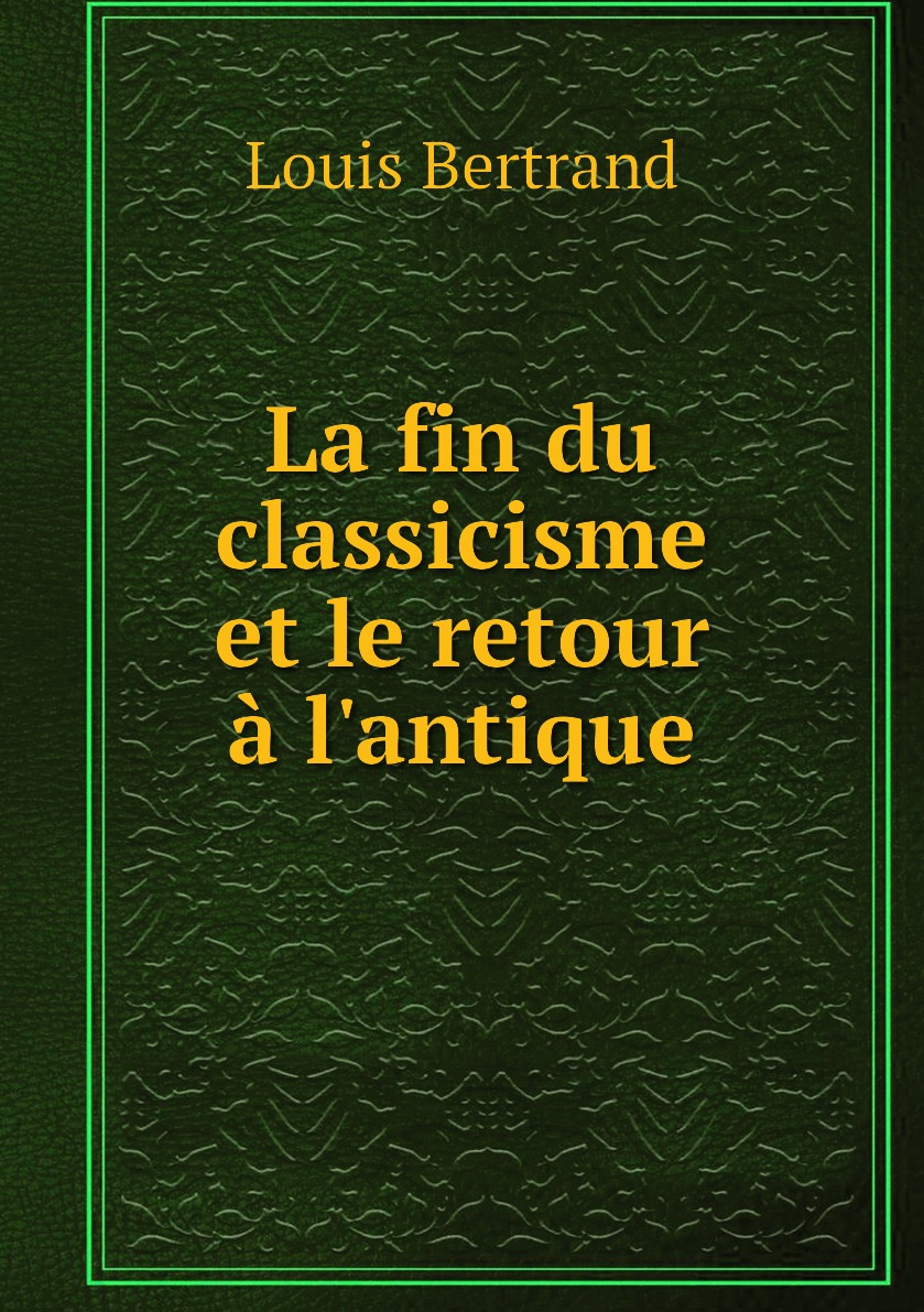 

La fin du classicisme et le retour a l'antique