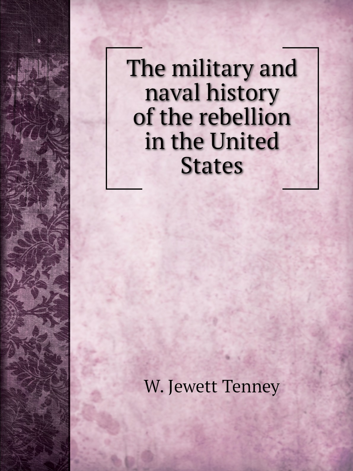 

The military and naval history of the rebellion in the United States