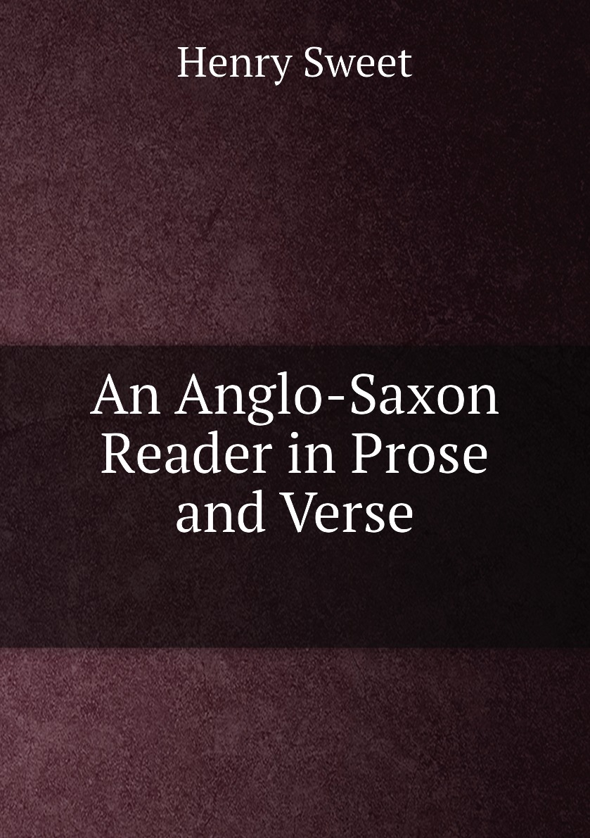 

An Anglo-Saxon Reader in Prose and Verse