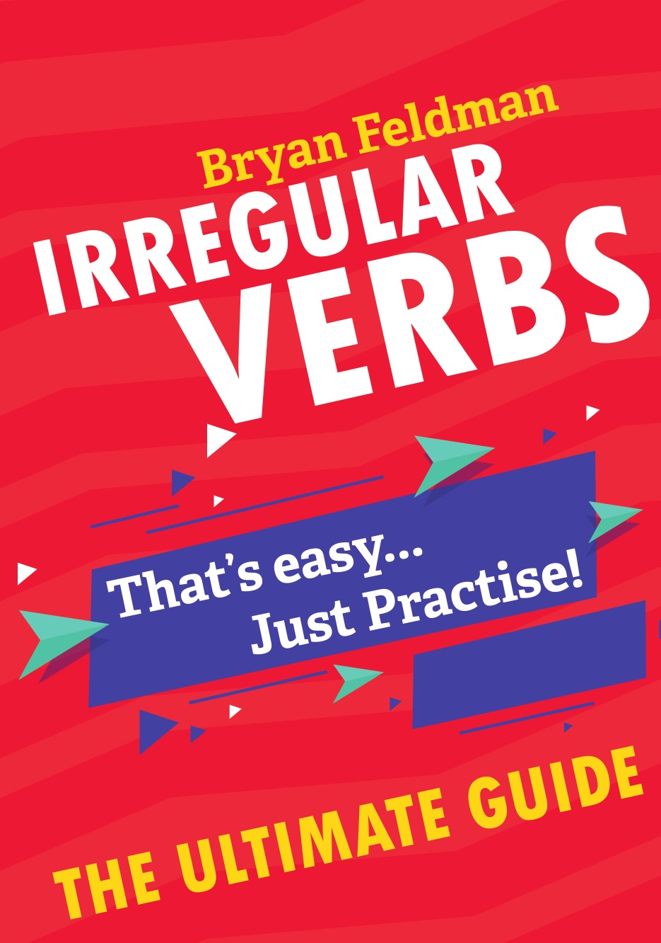 

Irregular Verbs. The Ultimate Guide