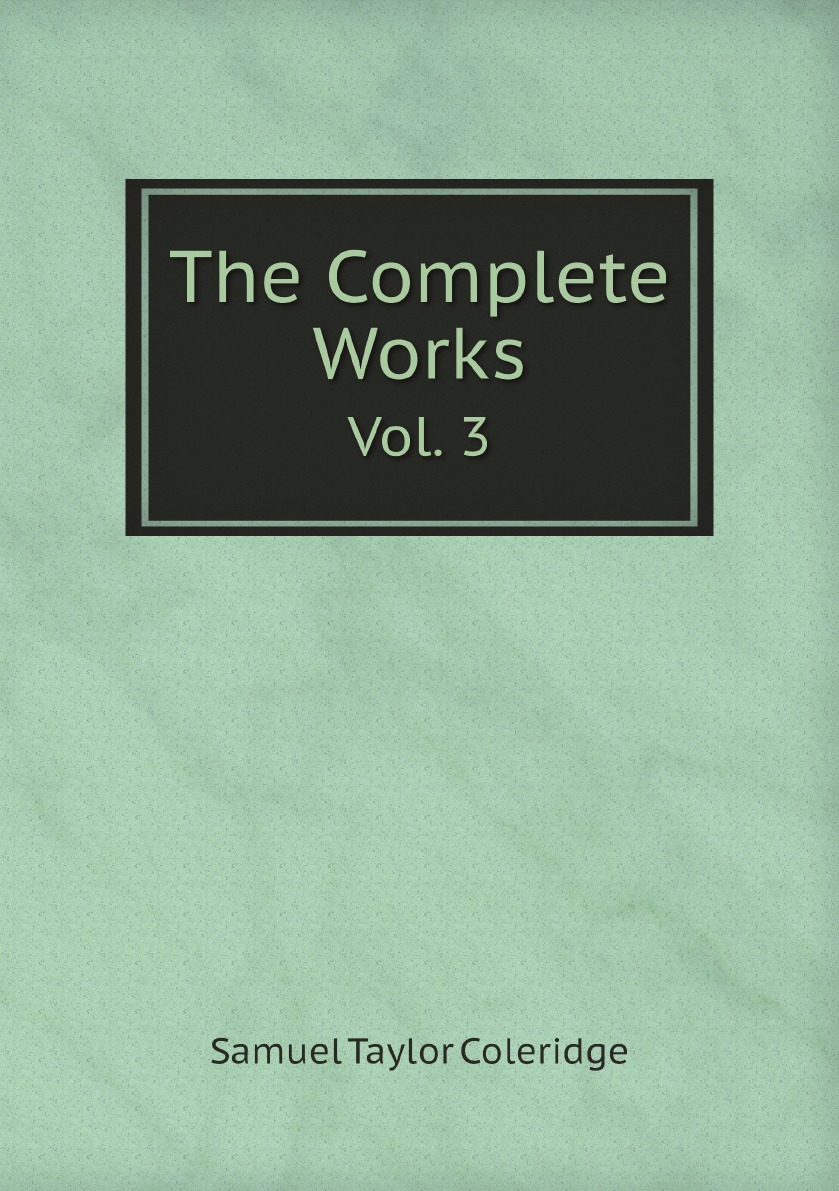 

The Complete Works of Samuel Taylor Coleridge