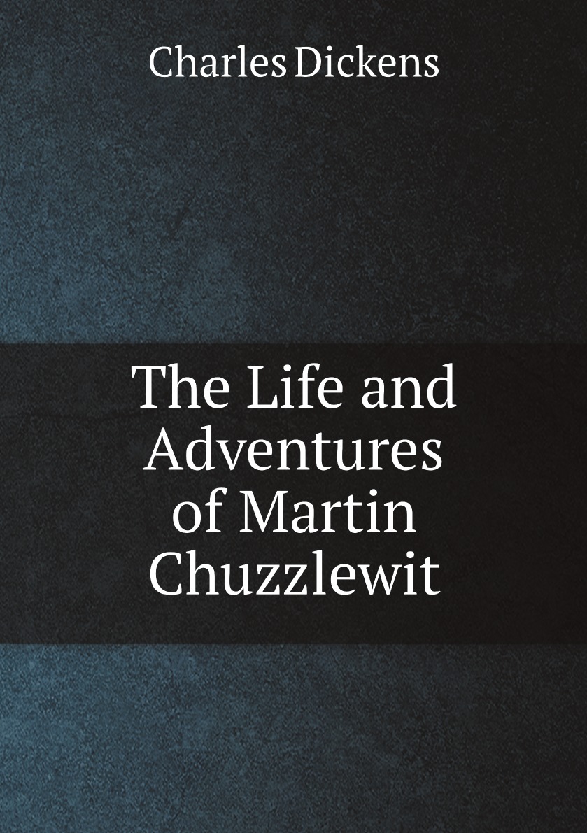 

The Life and Adventures of Martin Chuzzlewit