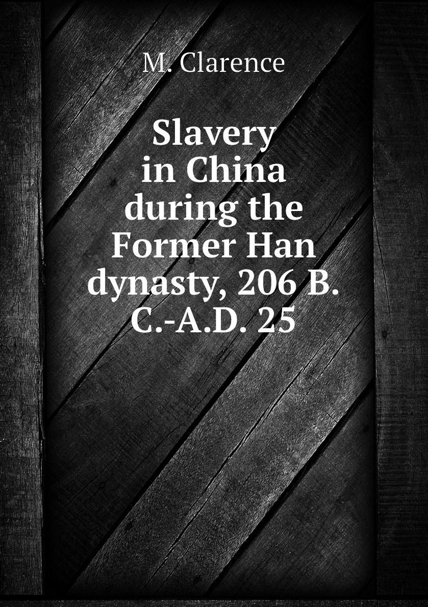 

Slavery in China during the Former Han dynasty, 206 B.C.-A.D. 25