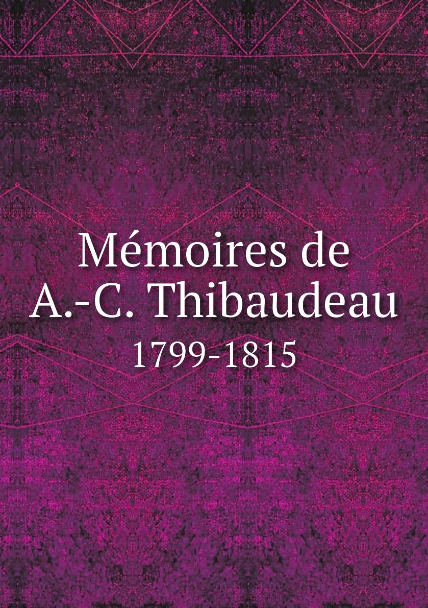 

Memoires de A.-C. Thibaudeau