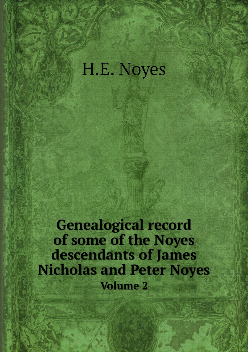 

Genealogical record of some of the Noyes descendants of James Nicholas and Peter Noyes