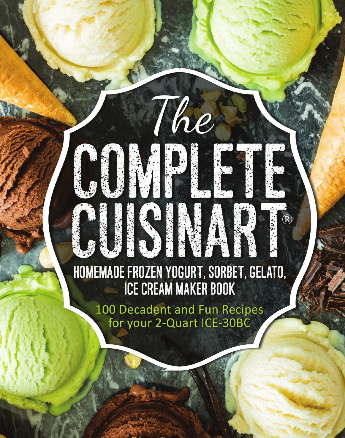 

The Complete Cuisinart Homemade Frozen Yogurt, Sorbet, Gelato, Ice Cream Maker Book