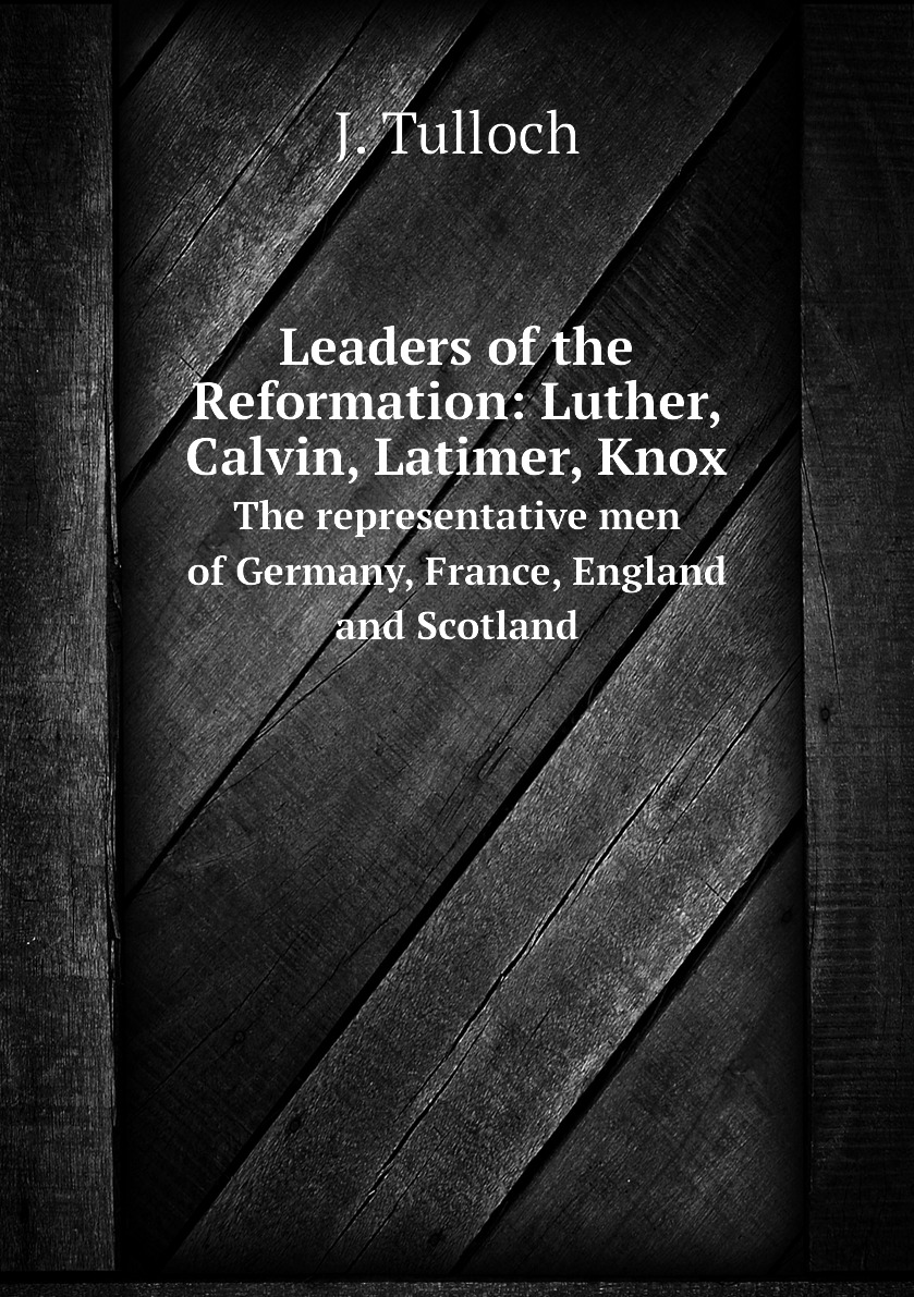 

Leaders of the Reformation: Luther, Calvin, Latimer, Knox
