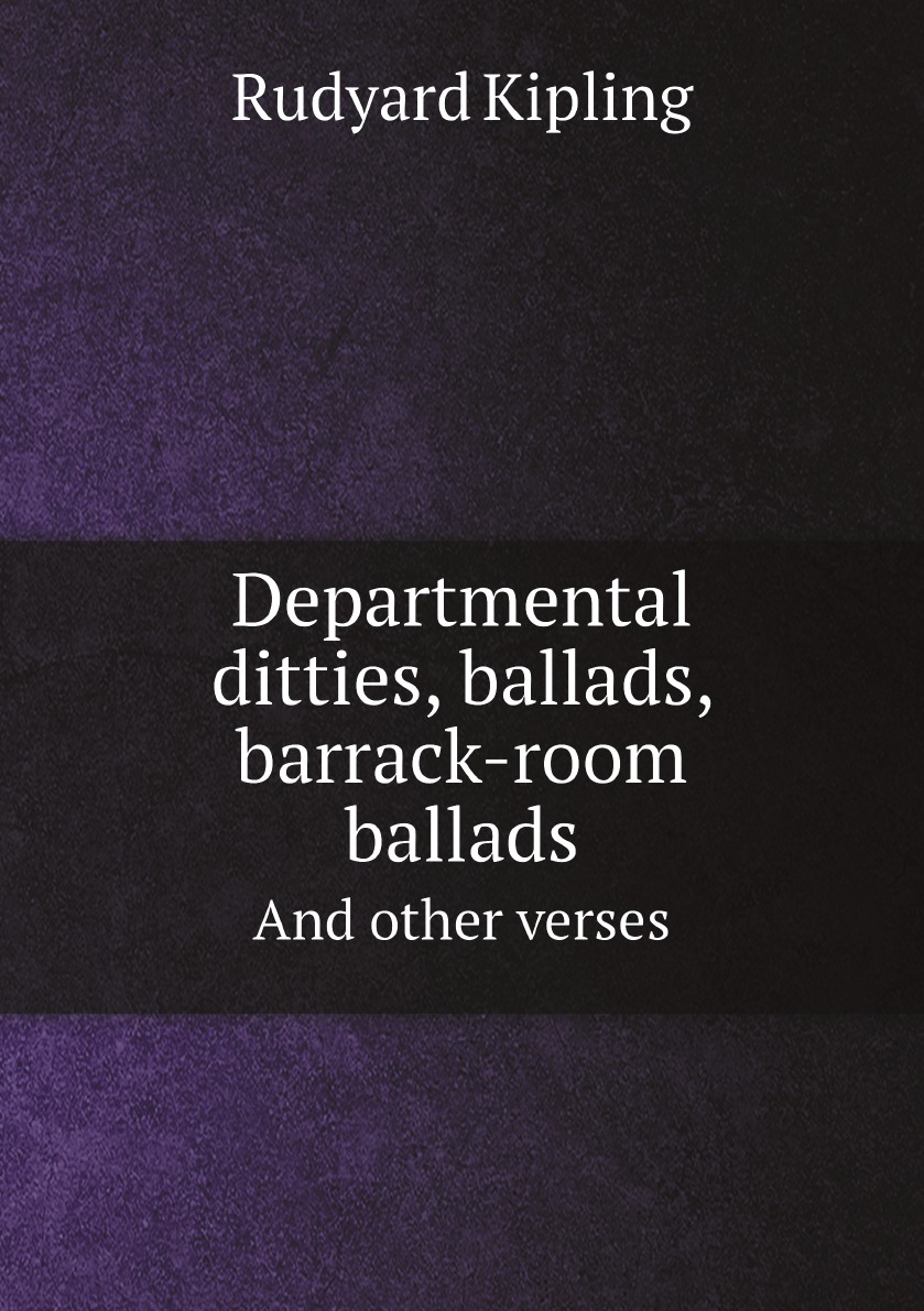 

Departmental ditties, ballads, barrack-room ballads