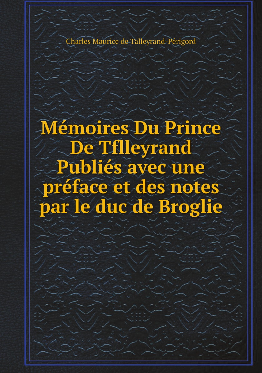 

Memoires Du Prince De Tflleyrand Publies avec une preface et des notes