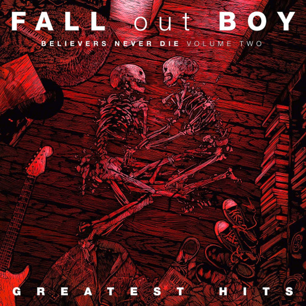 

Fall Out Boy Believers Never Die - Greatest Hits (Volume Two)