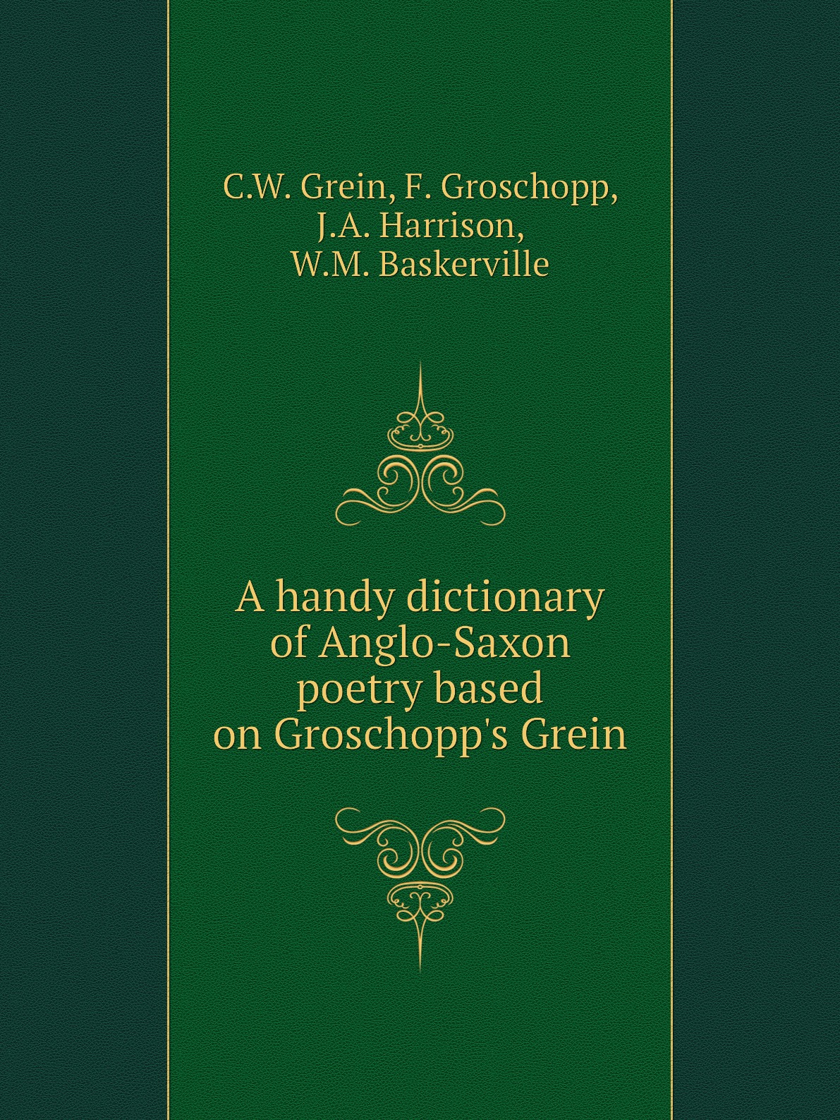 

A handy dictionary of Anglo-Saxon poetry based on Groschopp's Grein