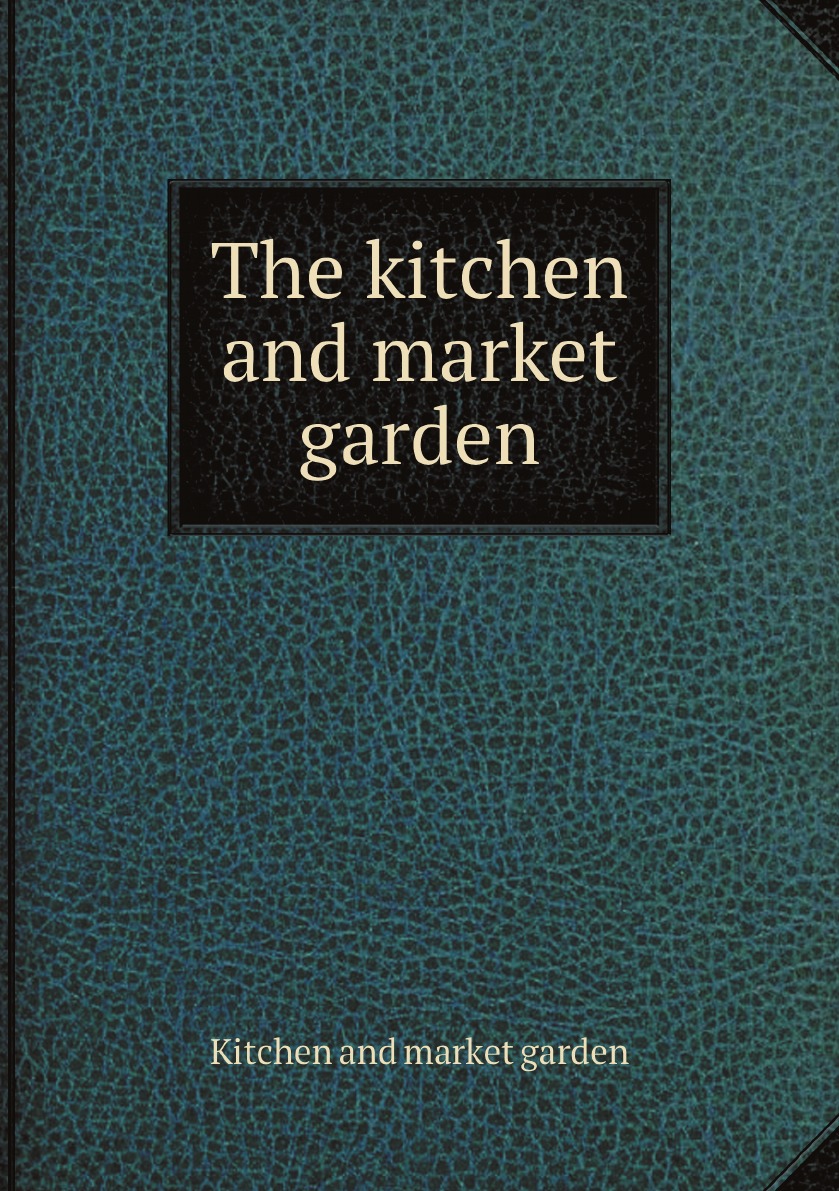 

The kitchen and market garden