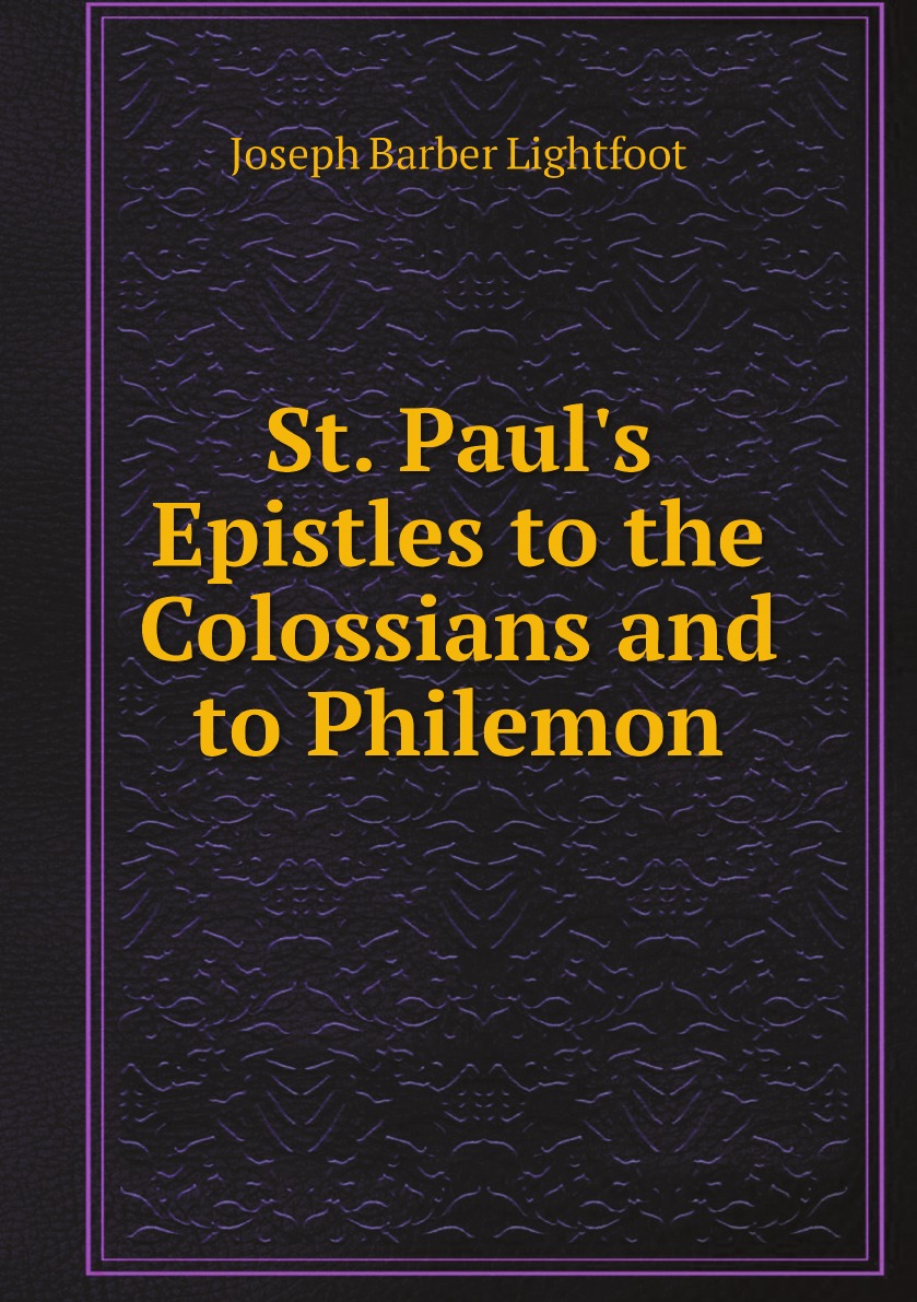 

St. Paul's Epistles to the Colossians and to Philemon