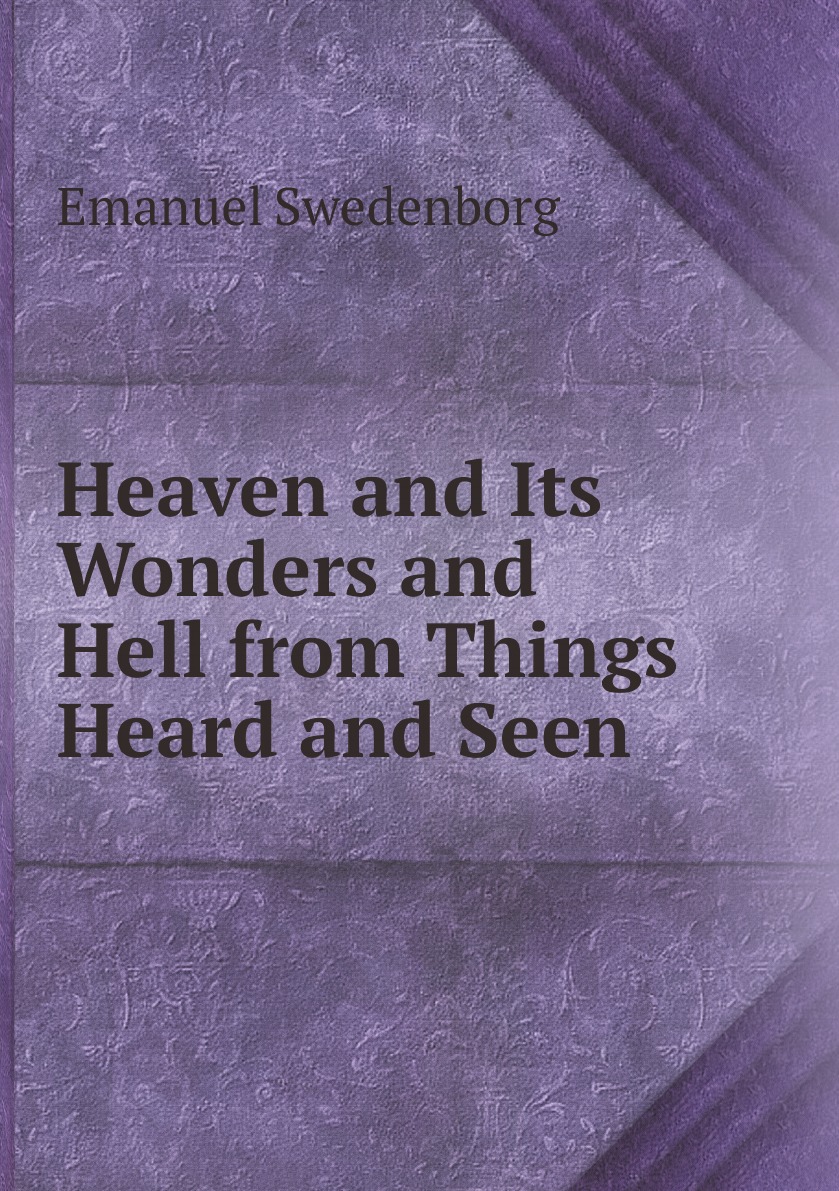 

Heaven and Its Wonders and Hell from Things Heard and Seen