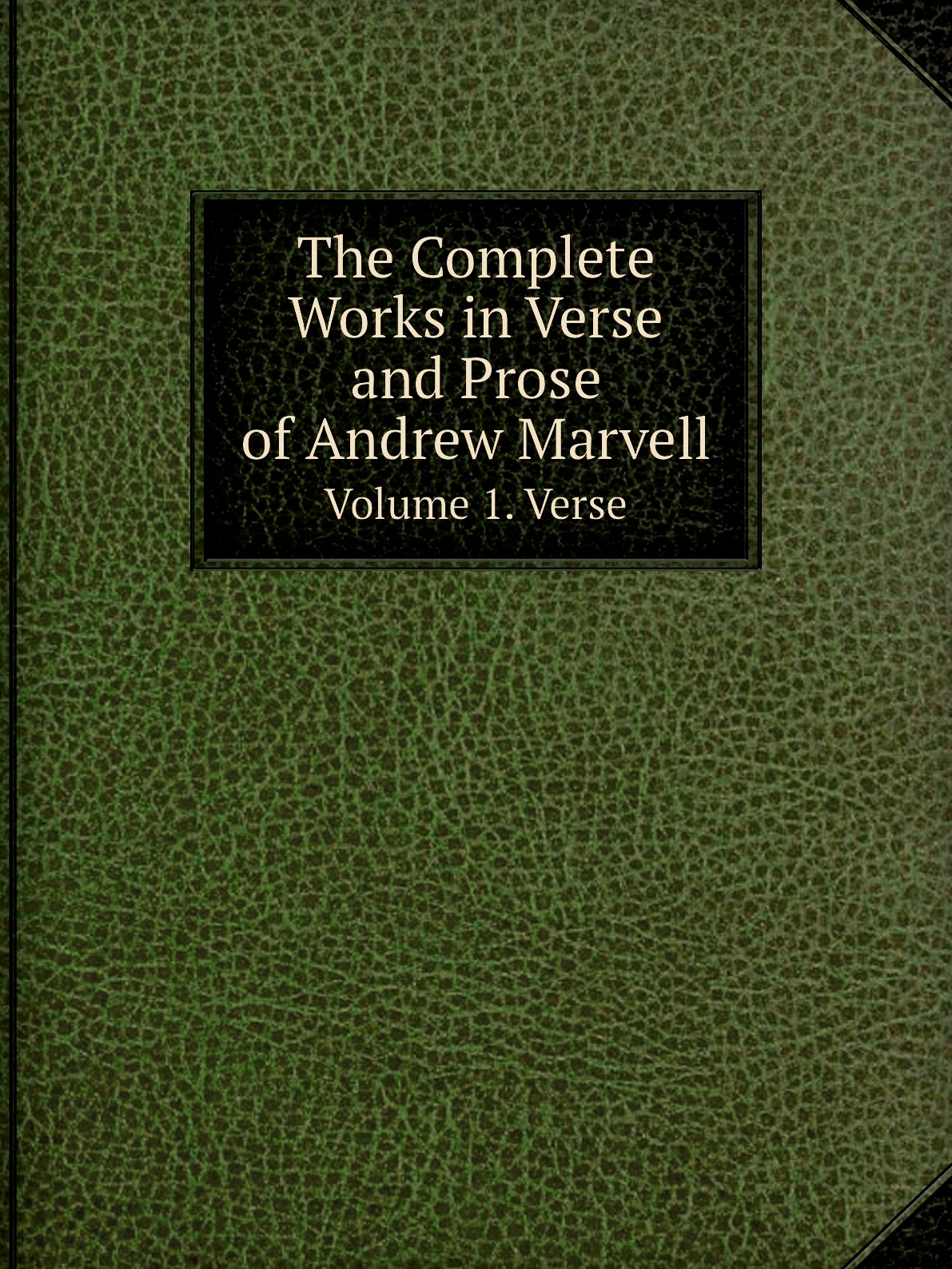 

The Complete Works in Verse and Prose of Andrew Marvell