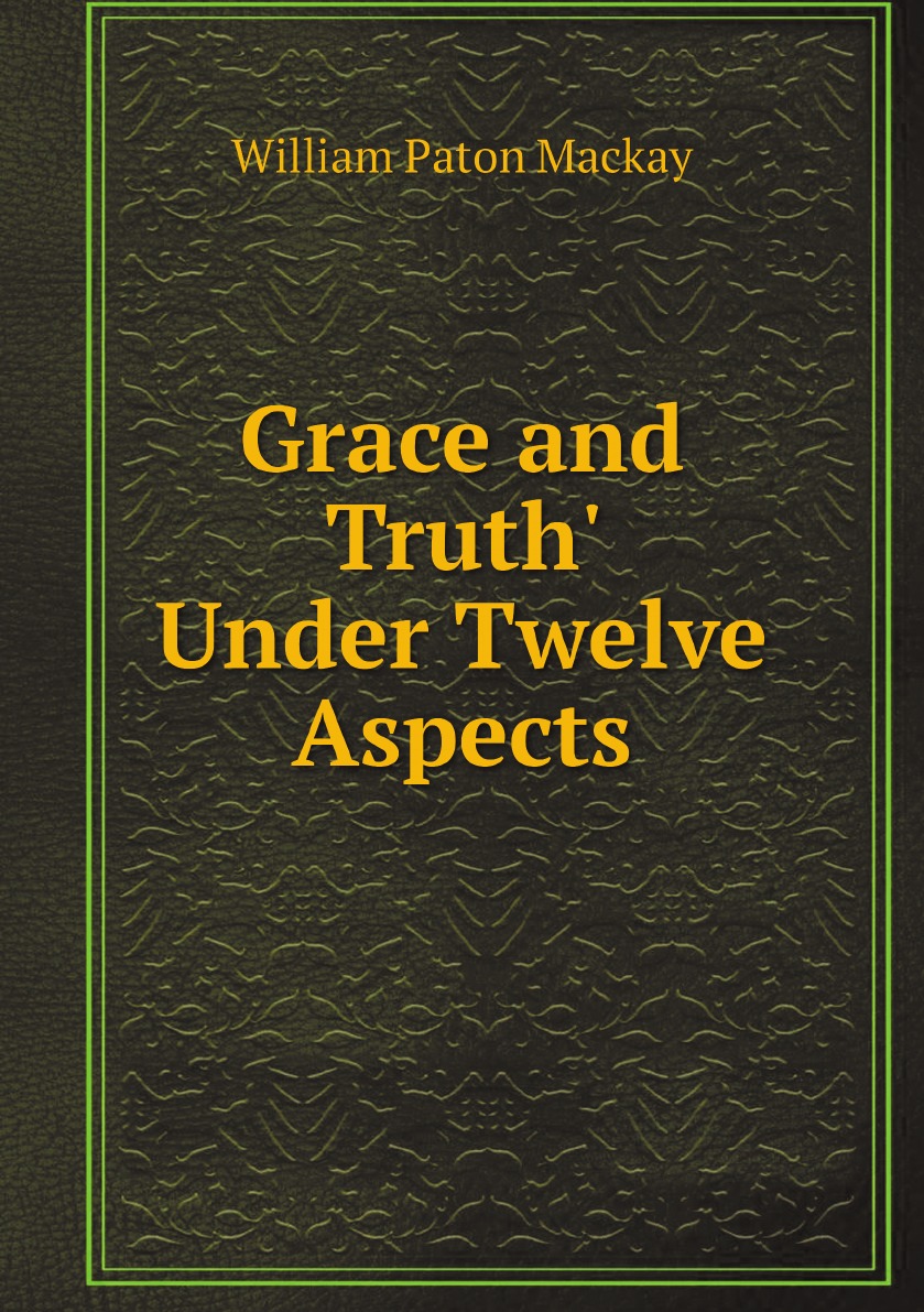 

Grace and Truth' Under Twelve Aspects