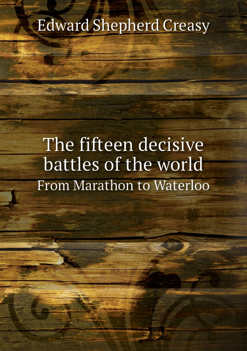 

The fifteen decisive battles of the world
