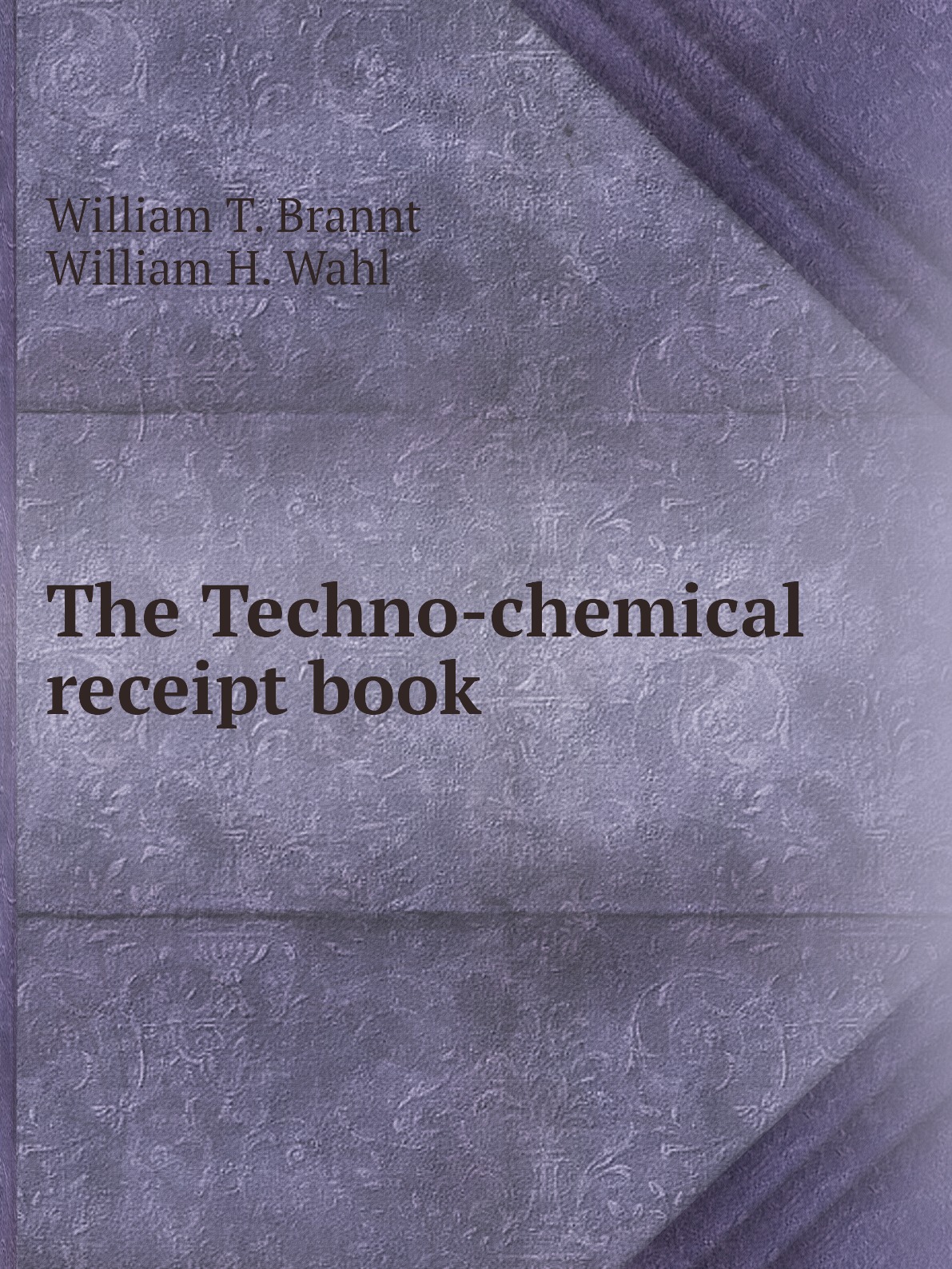 

The Techno-chemical receipt book