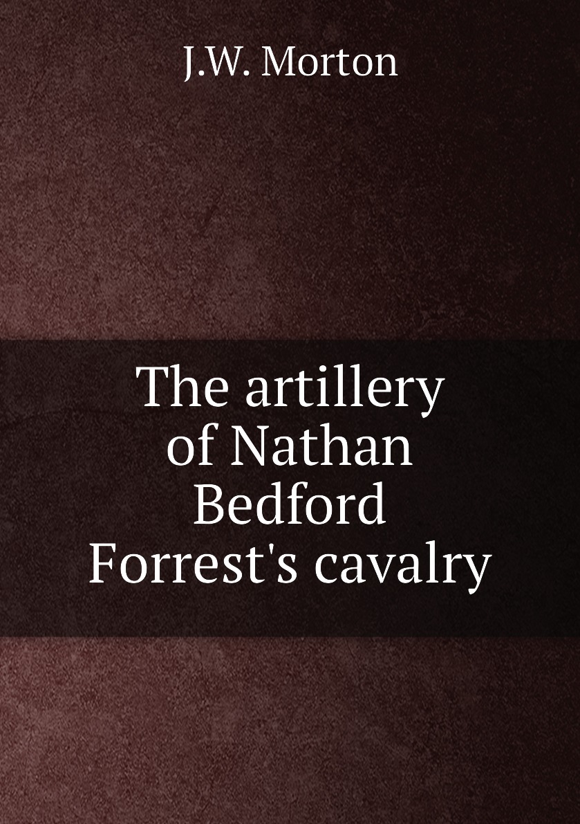 

The artillery of Nathan Bedford Forrest's cavalry