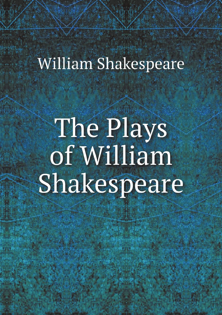 

The Plays of William Shakespeare