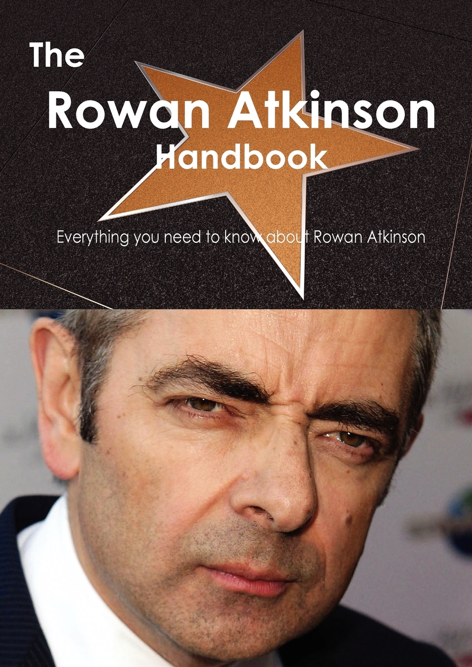 

The Rowan Atkinson Handbook - Everything You Need to Know about Rowan Atkinson