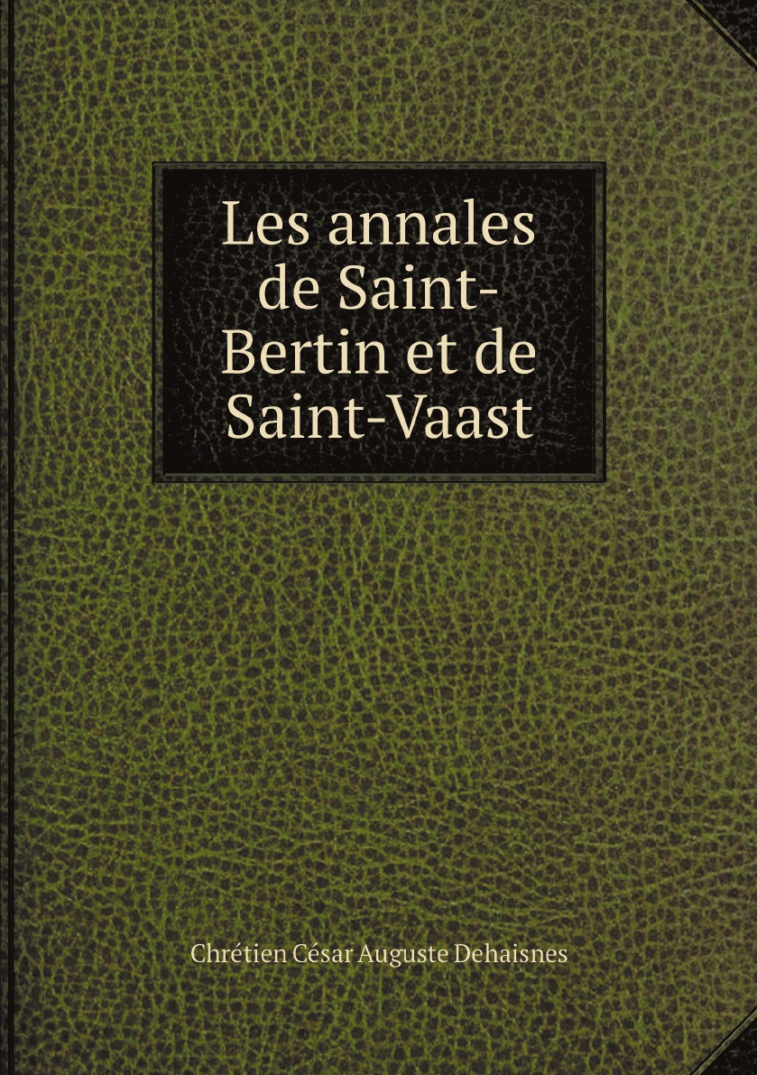 

Les annales de Saint-Bertin et de Saint-Vaast