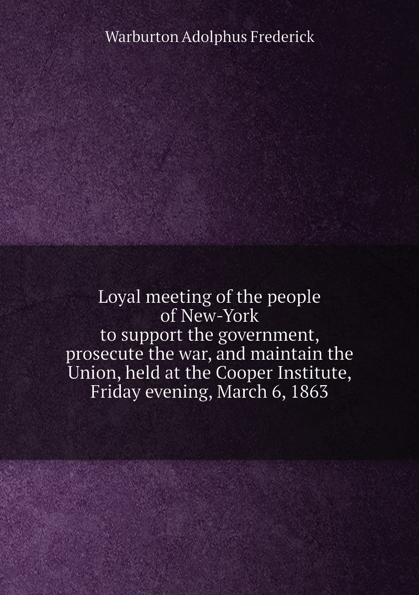 

Loyal meeting of the people of New-York to support the government, prosecute the war