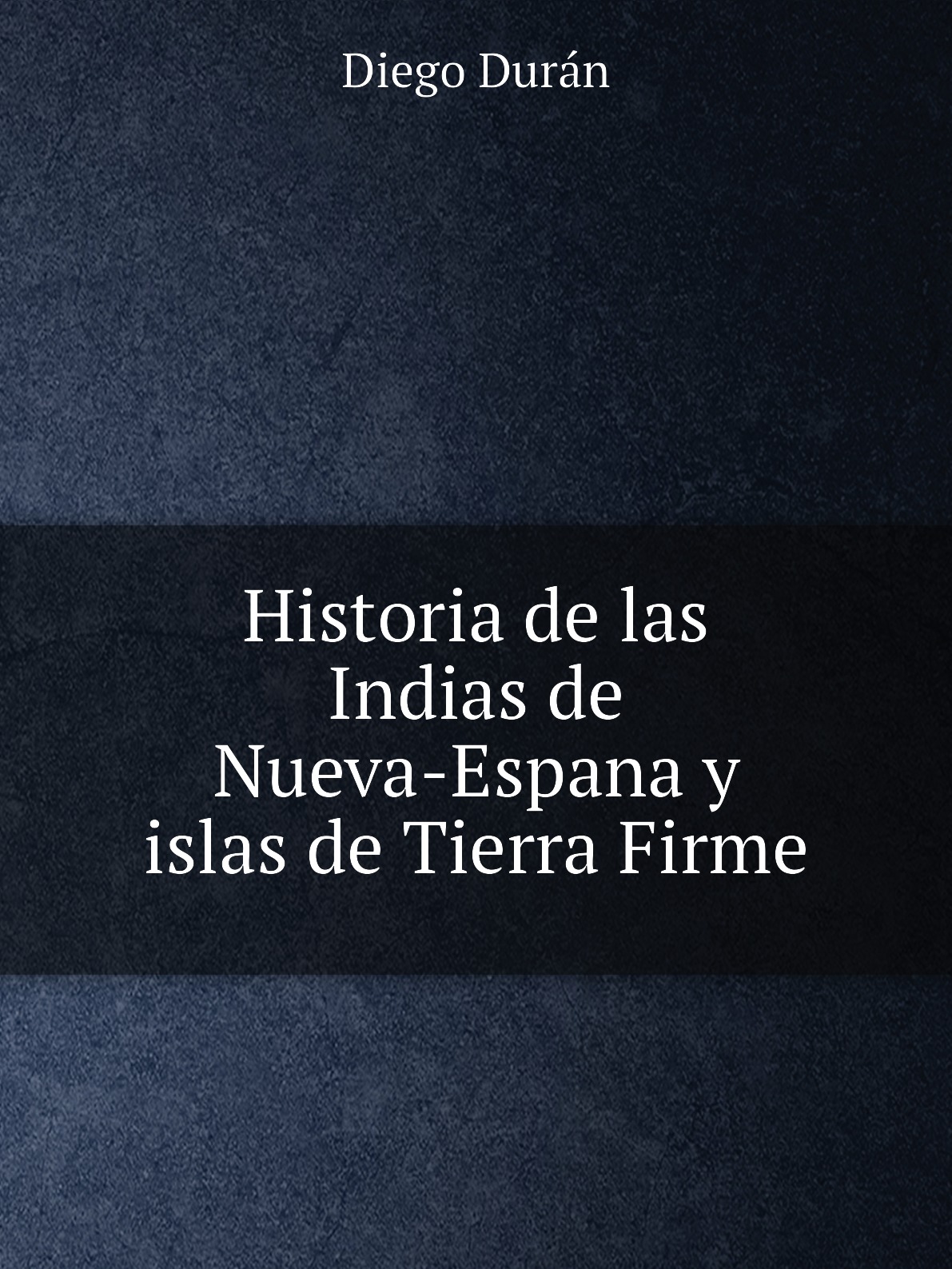 

Historia de las Indias de Nueva-Espana y islas de Tierra Firme