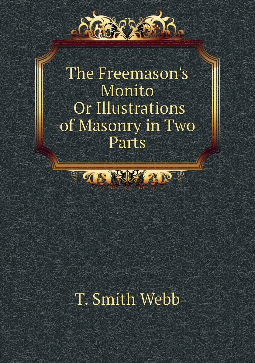 

The Freemason's Monito Or Illustrations of Masonry in Two Parts
