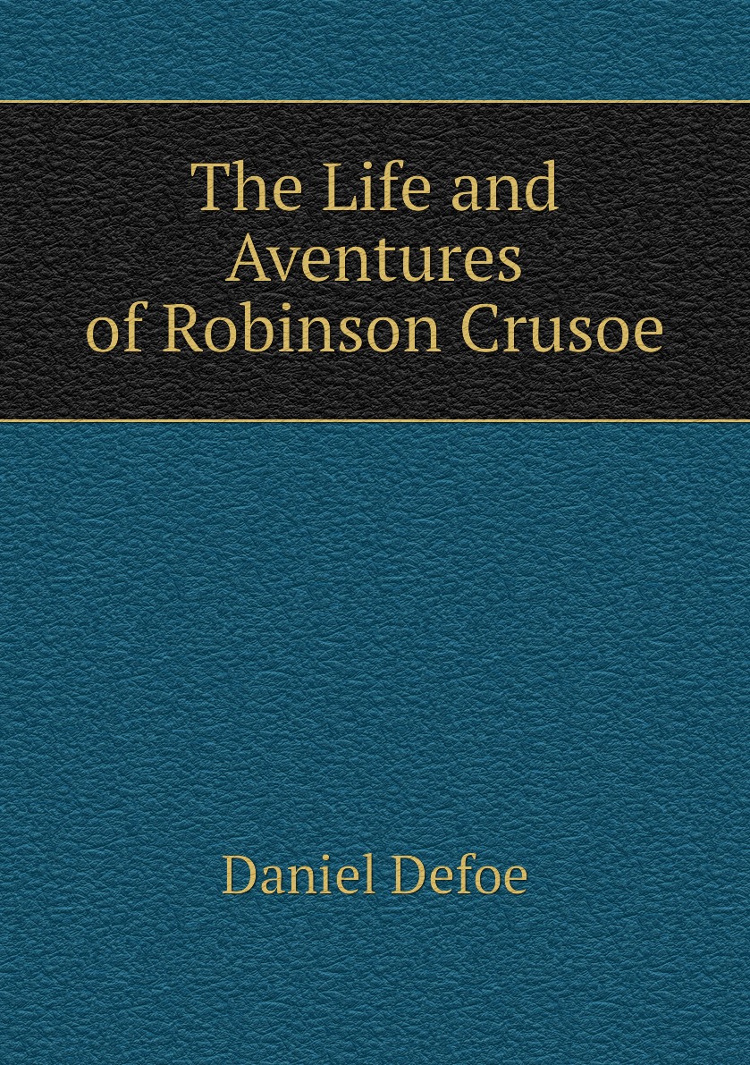 

The Life and Aventures of Robinson Crusoe