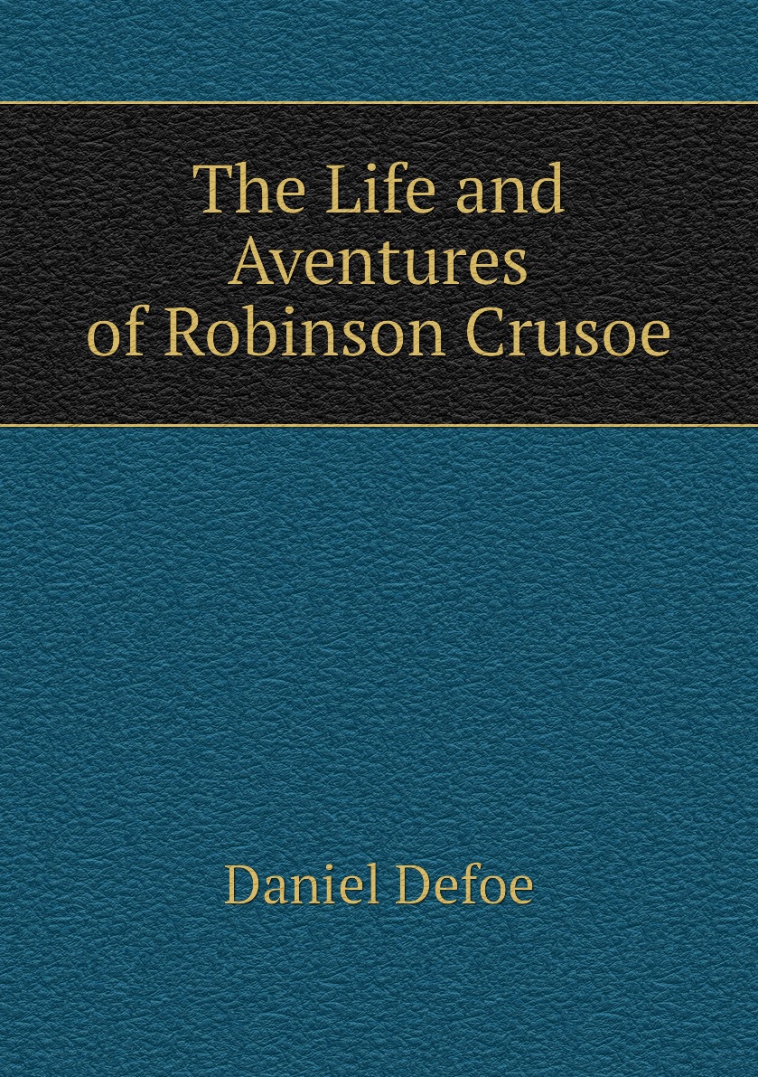 

The Life and Aventures of Robinson Crusoe