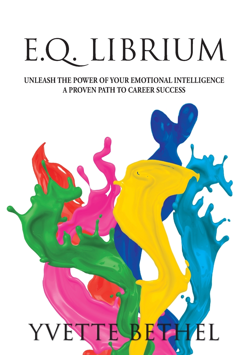 

E.Q. Librium Unleash the Power of Your Emotional Intelligence