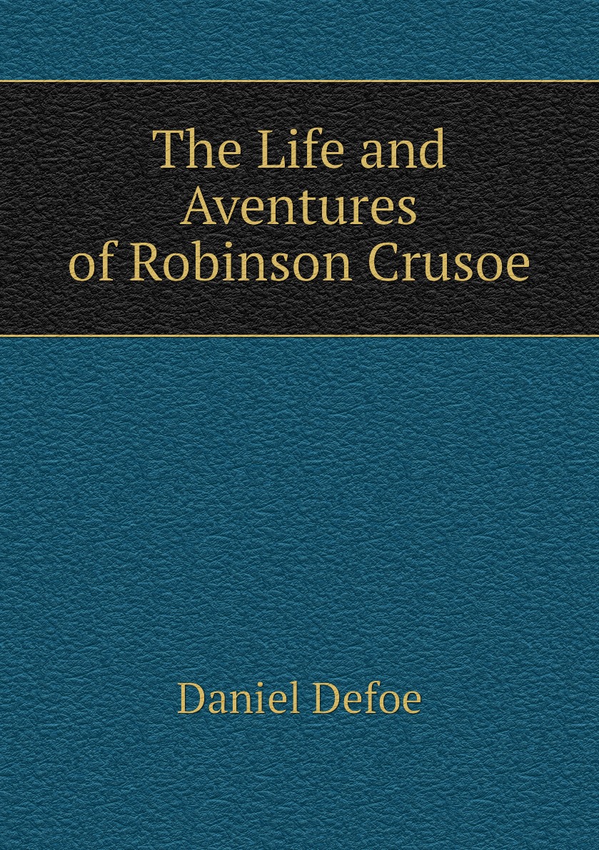 

The Life and Aventures of Robinson Crusoe