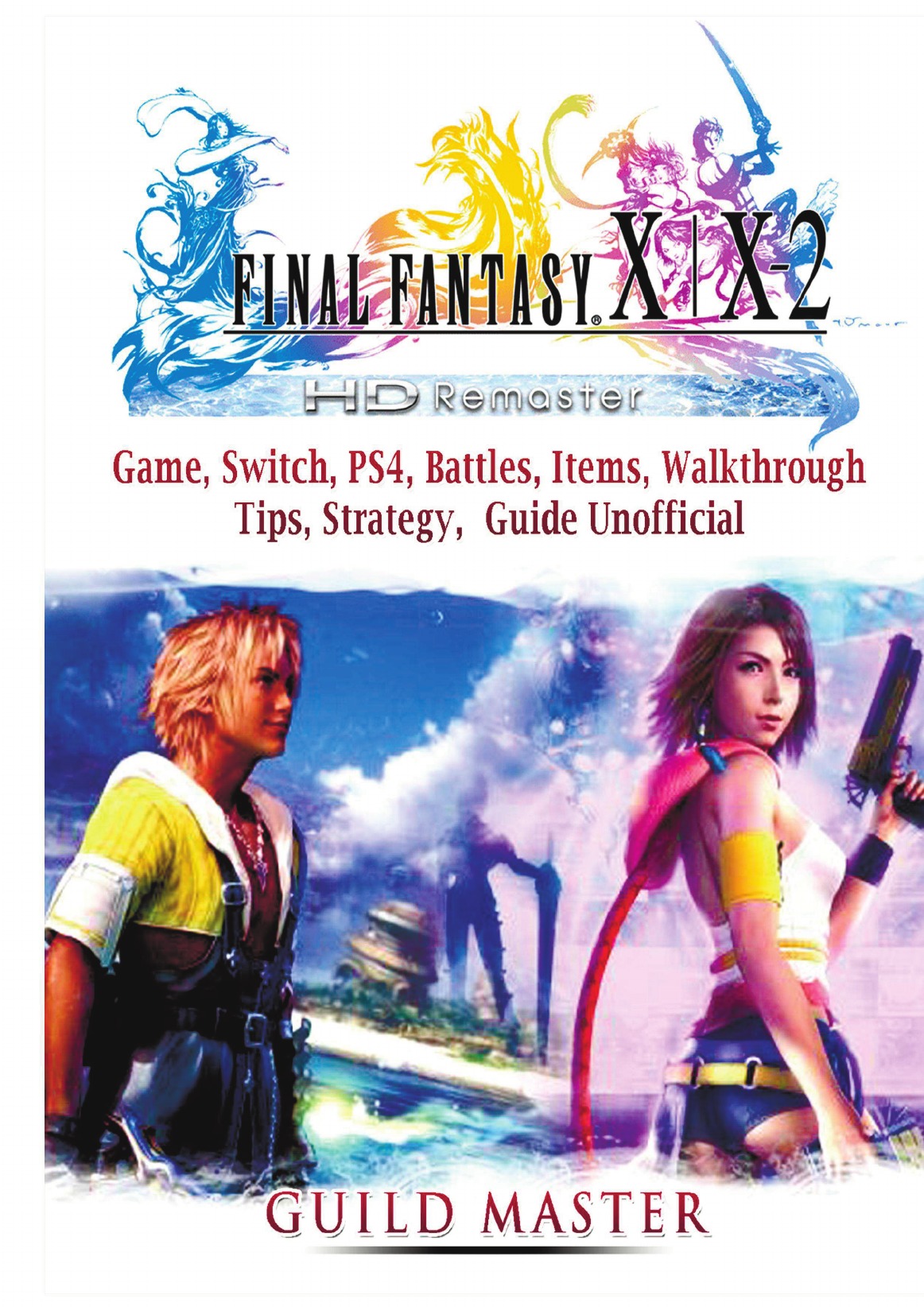 

Final Fantasy X & X2 HD Remastered Game Guide Unofficial