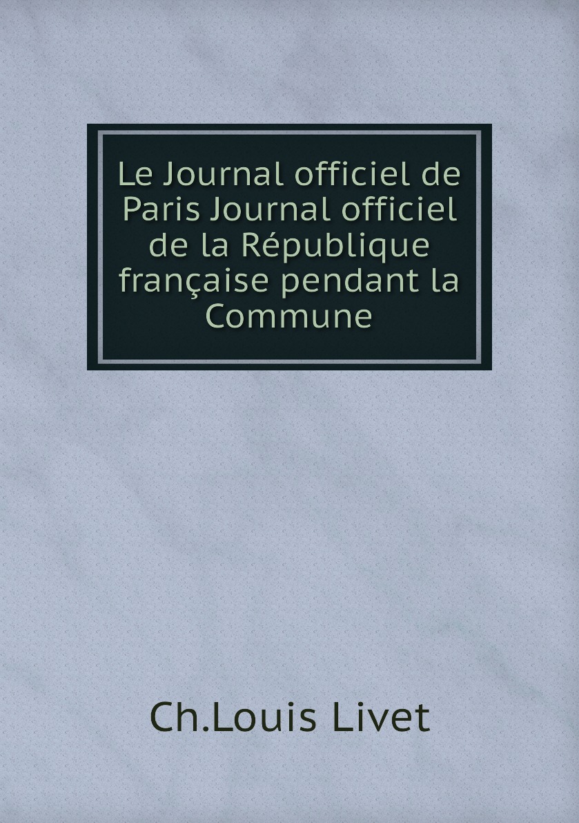 

Le Journal officiel de Paris Journal officiel de la Republique francaise pendant la