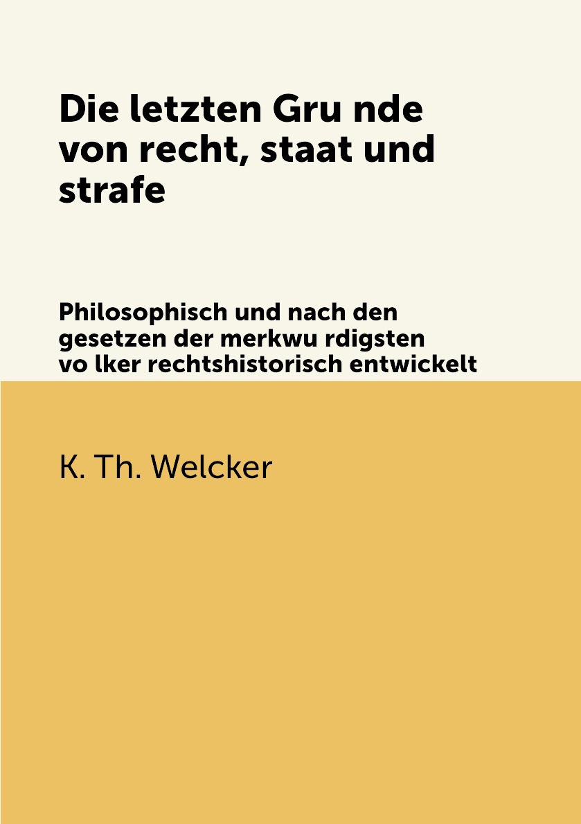 

Die letzten Grunde von recht, staat und strafe