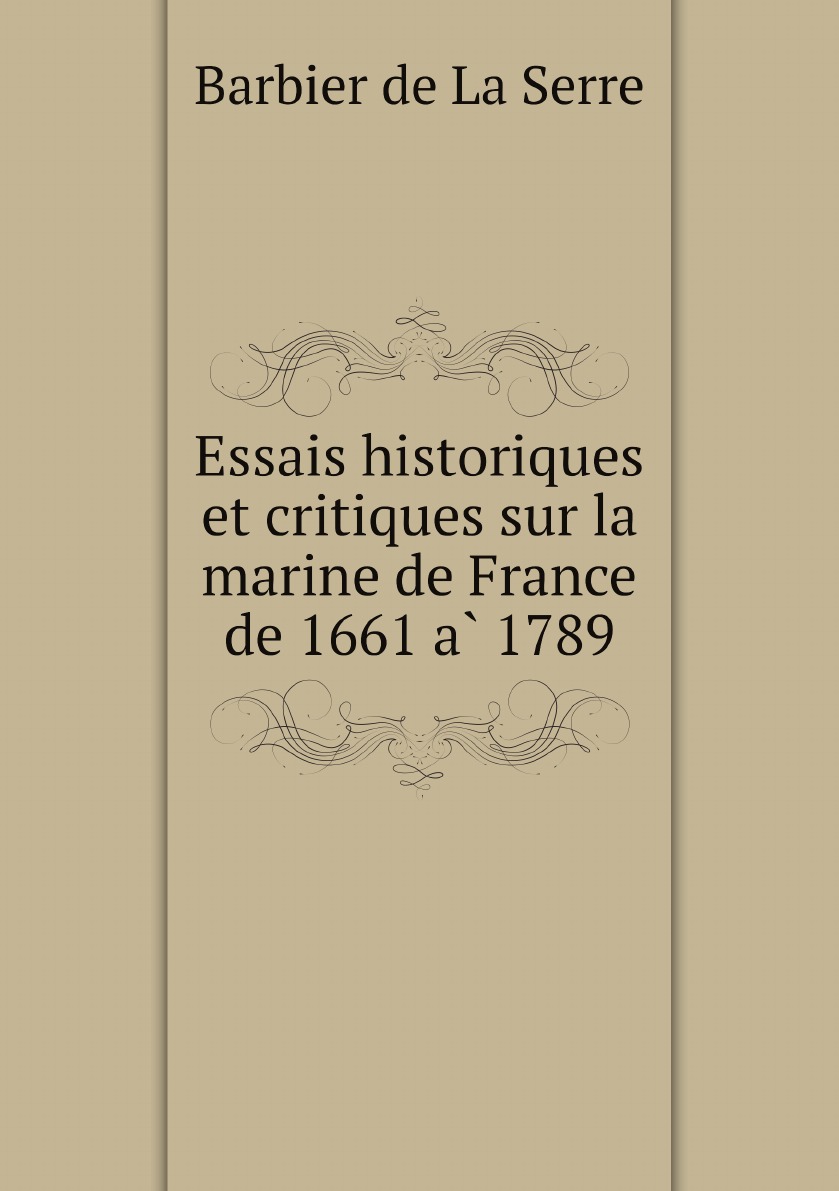 

Essais historiques et critiques sur la marine de France de 1661 a 1789