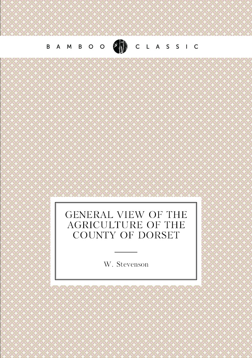 

General View of the Agriculture of the County of Dorset