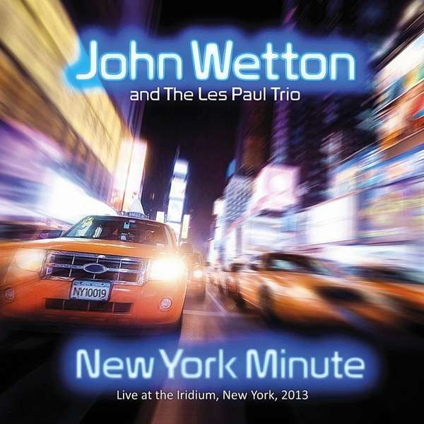 

JOHN WETTON & THE LES PAUL TRIO - New York Minute (1 CD)