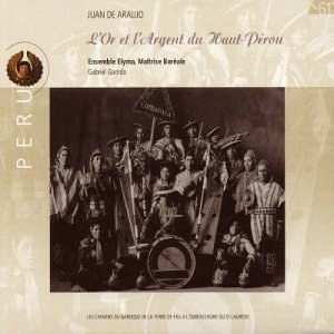 

Araujo - L'Or Et L'Argent Du Haut-Perou. Garrido and Ensemble Elyma