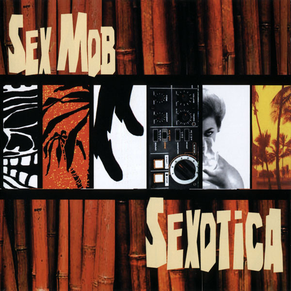 Sex Mob: Sexotica (1 CD)