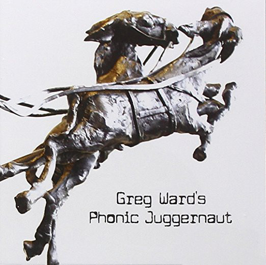 Greg Ward's Phonic Juggernaut (1 CD)