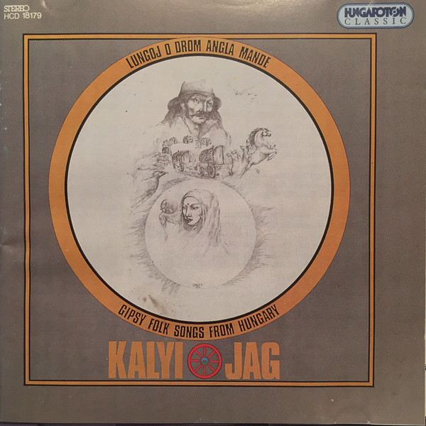 Kalyi Jag ?– Lungoj O Drom Angla Mande - Gipsy Folk Songs From Hungary (1 CD)