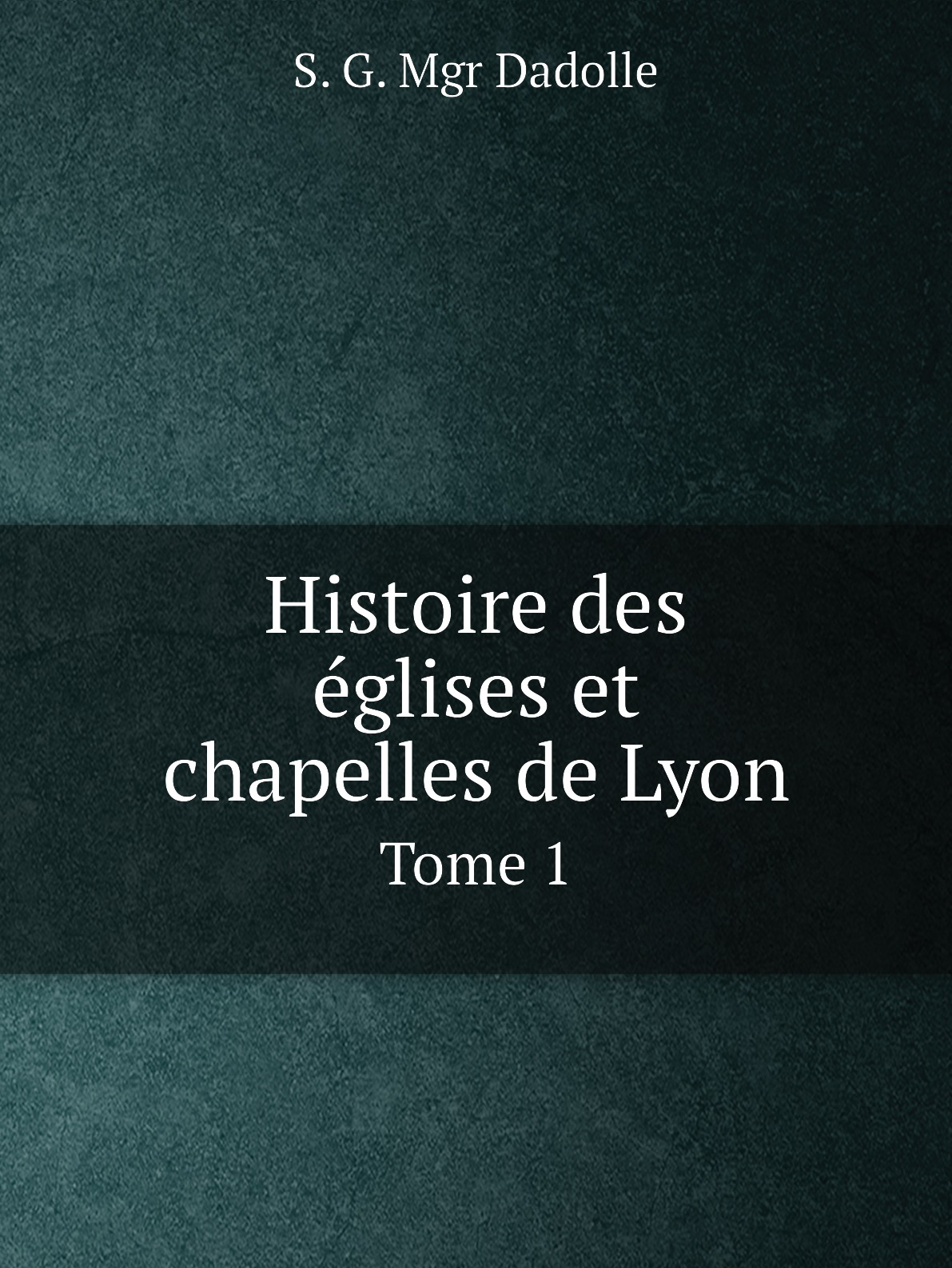 

Histoire des eglises et chapelles de Lyon