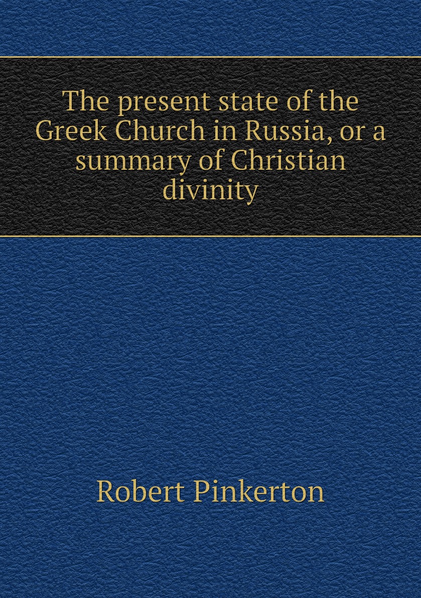 

The present state of the Greek Church in Russia, or a summary of Christian divinity