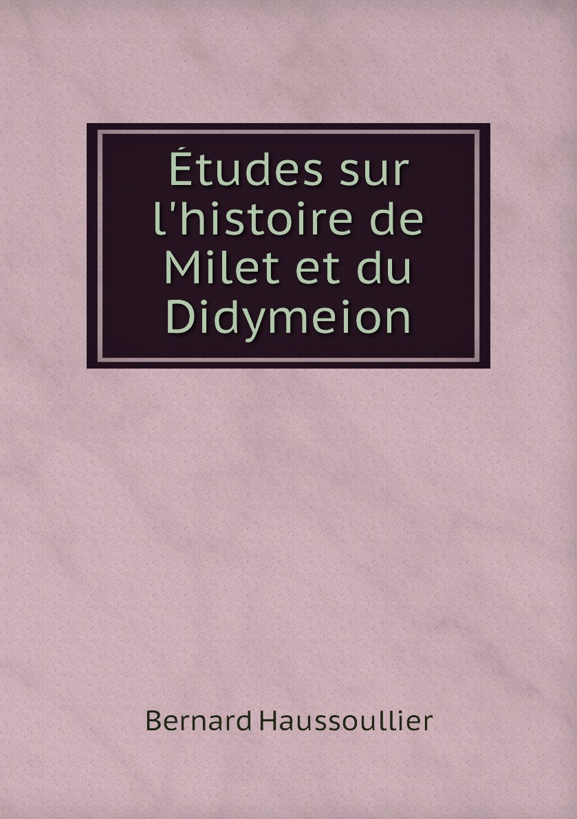 

Etudes sur l'histoire de Milet et du Didymeion