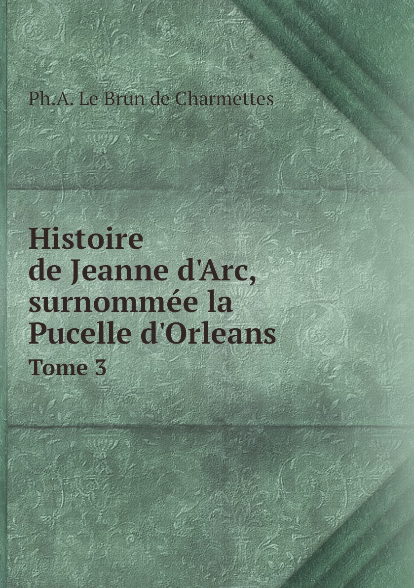 

Histoire de Jeanne d'Arc, surnommee la Pucelle d'Orleans