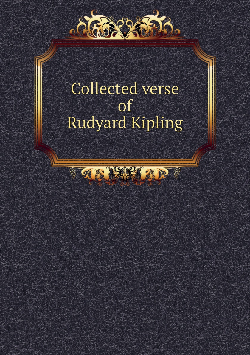 

Collected verse of Rudyard Kipling