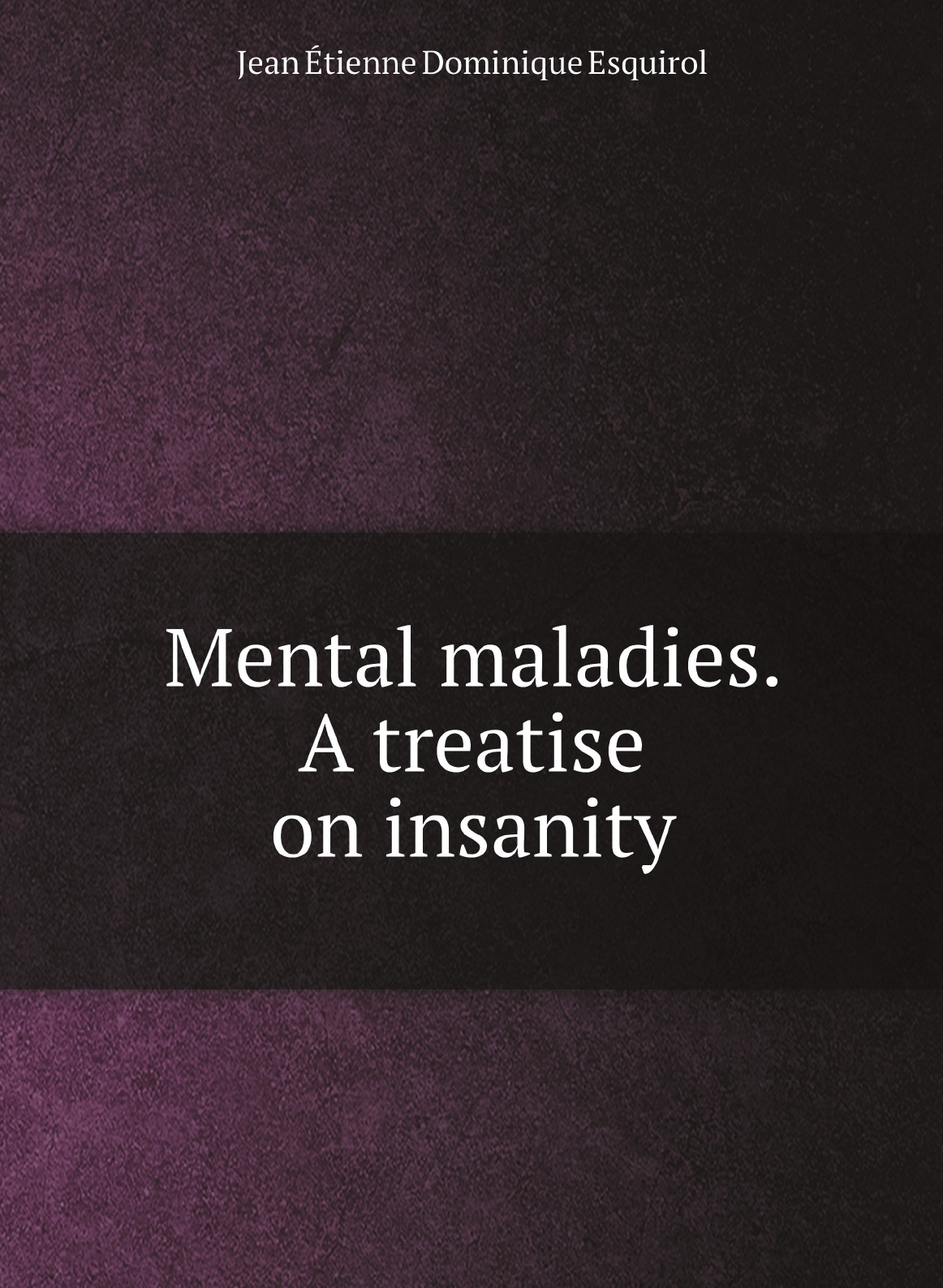 

Mental maladies. A treatise on insanity