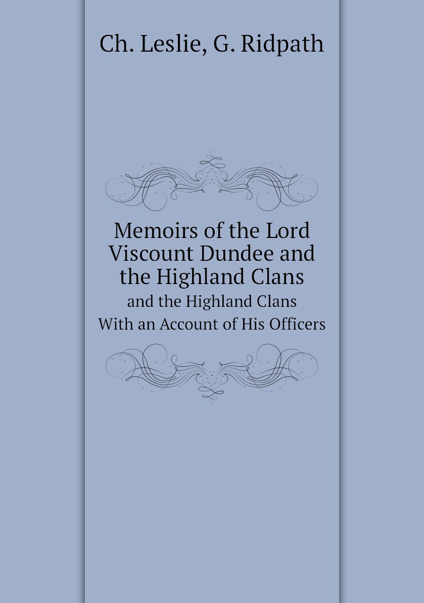 

Memoirs of the Lord Viscount Dundee and the Highland Clans